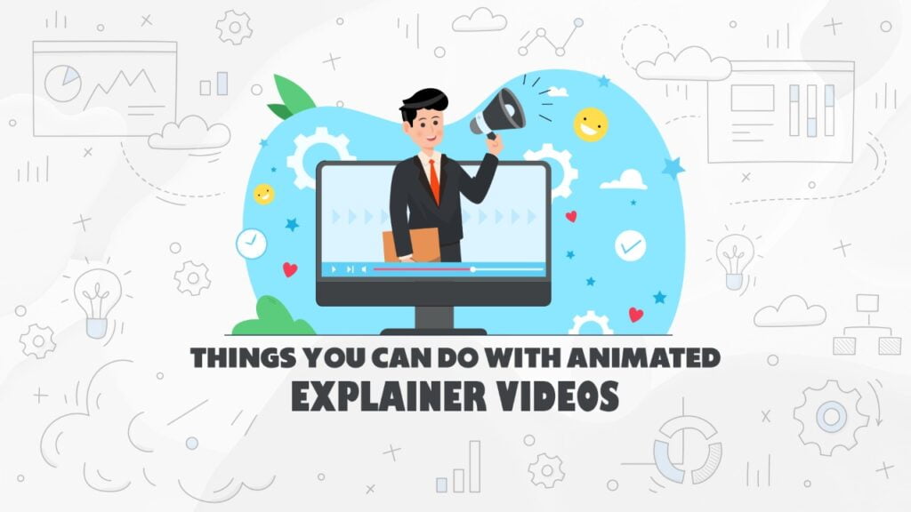 Things You Can Do With an Animated Explainer Video