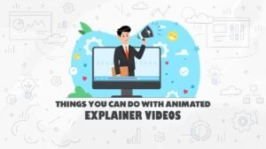 Things You Can Do With an Animated Explainer Video
