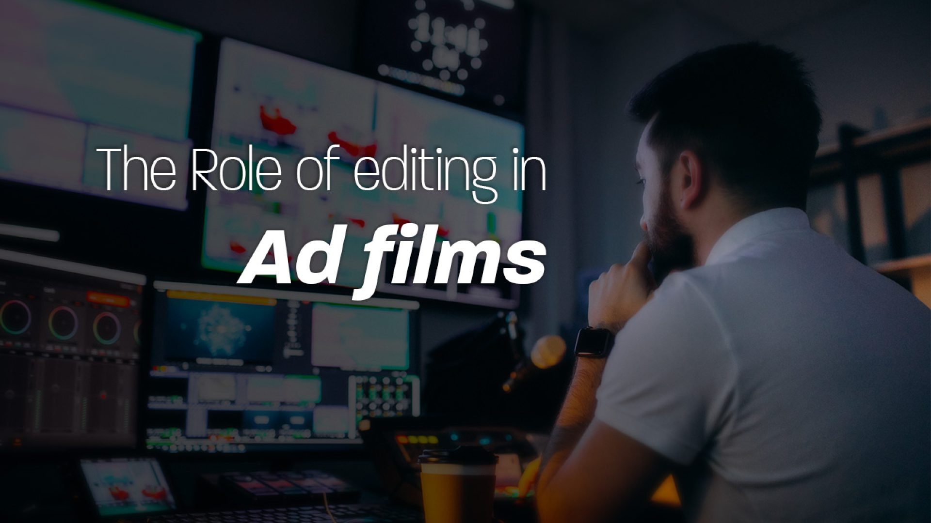 Role of Editing in ad films